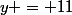 y = 11