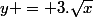 y = 3.\sqrt{x}