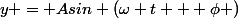 y = Asin (\omega t + \phi )