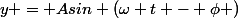 y = Asin (\omega t - \phi )