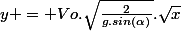 y = Vo.\sqrt{\frac{2}{g.sin(\alpha)}}.\sqrt{x}