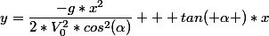 y=\dfrac{-g*x^2}{2*V_0^2*cos^2(\alpha)} + tan( \alpha )*x