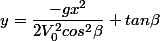 y=\dfrac{-gx^2}{2V_0^2cos^2\beta}+tan\beta