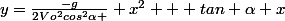y=\frac{-g}{2Vo^{2}cos^{2}\alpha } x^{2} + tan \alpha x