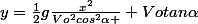 y=\frac{1}{2}g\frac{x^{2}}{Vo^{2}cos^{2}\alpha }+Votan\alpha