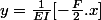 y=\frac{1}{EI}[-\frac{F}{2}.x]
