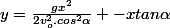 y=\frac{gx^2}{2v_o^2.cos^2\alpha} -xtan\alpha