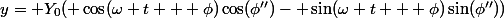 y= Y_0( \cos(\omega t + \phi)\cos(\phi'')- \sin(\omega t + \phi)\sin(\phi''))