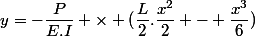 y=-\dfrac{P}{E.I} \times (\dfrac{L}{2}.\dfrac{x^2}{2} - \dfrac{x^3}{6})}