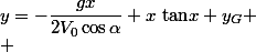 y=-\dfrac{gx}{2V_{0}\cos\alpha}+x~\text{tan}x+y_{G}
 \\ 