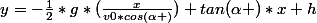 y=-\frac{1}{2}*g*(\frac{x}{v0*cos(\alpha )})+tan(\alpha )*x+h