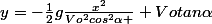 y=-\frac{1}{2}g\frac{x^{2}}{Vo^{2}cos^{2}\alpha }+Votan\alpha