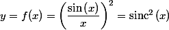 y=f(x)=\left(\dfrac{\sin\left(x\right)}{x}\right)^{2}=\text{sinc\ensuremath{^{2}}}\left(x\right)