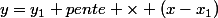 y=y_1+pente \times (x-x_1)