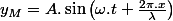 y_{M}=A.\sin\left(\omega.t+\frac{2\pi.x}{\lambda}\right)
