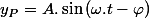 y_{P}=A.\sin\left(\omega.t-\varphi\right)