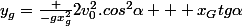 y_g=\frac {-gx_g^2}{2v_0^2.cos^2\alpha} + x_Gtg\alpha