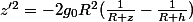 z'^{2}=-2g_{0}R^{2}(\frac{1}{R+z}-\frac{1}{R+h})