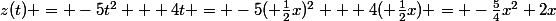 z(t) = -5t^2 + 4t = -5( \frac{1}{2}x)^2 + 4( \frac{1}{2}x) = -\frac{5}{4}x^2+2x