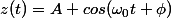 z(t)=A cos(\omega_0t+\phi)