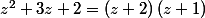z^{2}+3z+2=\left(z+2\right)\left(z+1\right)