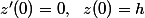 z{'}(0)=0,~~z(0)=h