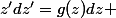 z{'}dz{'}=g(z)dz 