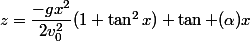 z=\dfrac{-gx^2}{2v_0^2}(1+\tan^2x)+\tan (\alpha)x