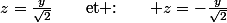 z=\frac{y}{\sqrt{2}}\qquad\text{et :\ensuremath{\qquad z=-\frac{y}{\sqrt{2}}}}