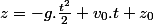 z=-g.\frac{t^2}{2}+v_0.t+z_0