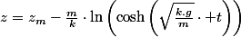 z=z_{m}-\frac{m}{k}\cdot\ln\left(\cosh\left(\sqrt{\frac{k.g}{m}}\cdot t\right)\right)