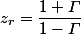 z_{r}=\dfrac{1+\varGamma}{1-\varGamma}