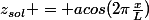 z_{sol} = acos(2\pi\frac{x}{L})