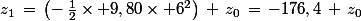 z_1\,=\,\left(-\,\frac{1}{2}\times 9,80\times 6^2\right)\,+\,z_0\,=\,-176,4\,+\,z_0