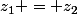 z_1 = z_2