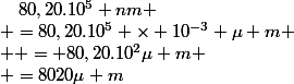 ~~~80,20.10^5 nm
 \\ =80,20.10^5 \times 10^{-3} \mu m
 \\  = 80,20.10^2\mu m
 \\ =8020\mu m