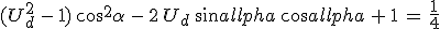 (U_d^2\,-\,1)\,cos^2\alpha\,-\,2\,U_d\,sin\alpha\,cos\alpha\,+\,1\,=\,\frac{1}{4}