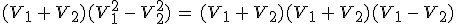 (V_1\,+\,V_2)(V_1^2\,-\,V_2^2)\,=\,(V_1\,+\,V_2)(V_1\,+\,V_2)(V_1\,-\,V_2)