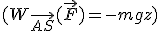 (W_{\vec{AS}}(\vec{F})=-mgz)