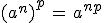 (a^n)^p\,=\,a^{np}