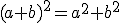 (a+b)^2=a^2+b^2