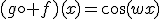 (g\circ f)(x)=\cos(wx)