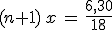 (n+1)\,x\,=\,\frac{6,30}{18}