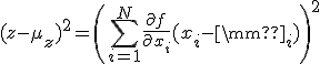(z-\mu_z)^2 = \left(\sum_{i=1}^N{\frac{\partial f}{\partial x_i}(x_i - \mu_i)}\right)^2