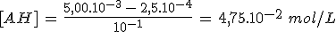 [AH]\,=\,\frac{5,00.10^{-3}\,-\,2,5.10^{-4}}{10^{-1}}\,=\,4,75.10^{-2}\,\,mol/L