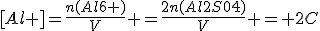 [Al+]=\frac{n(Al6+)}{V} =\frac{2n(Al2S04)}{V} = 2C