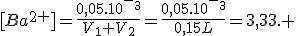 [Ba^2^+]=\frac{0,05.10^-^3}{V_1+V_2}=\frac{0,05.10^-^3}{0,15L}=3,33. 