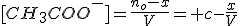 [CH_3COO^-]=\frac{n_o-x}{V}= c-\frac{x}{V}