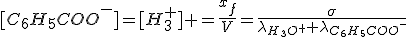 [C_6H_5COO^-]=[H_3^+] =\frac{x_f}{V}=\frac{\sigma}{\lambda_{H_3O^+}+\lambda_{C_6H_5COO^-}}