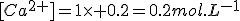 [Ca^{2+}]=1\times 0.2=0.2mol.L^{-1}